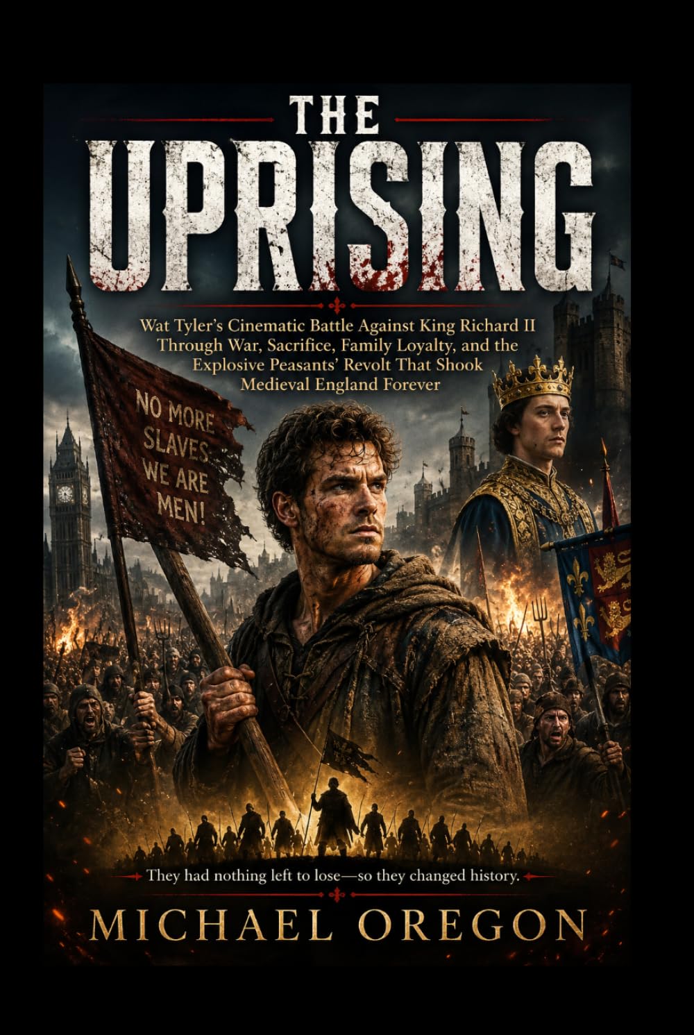 THE UPRISING: Wat Tyler’s Cinematic Battle Against King Richard II Through War, Sacrifice, Family Loyalty, and the Explosive Peasants’ Revolt That Shook Medieval England Forever