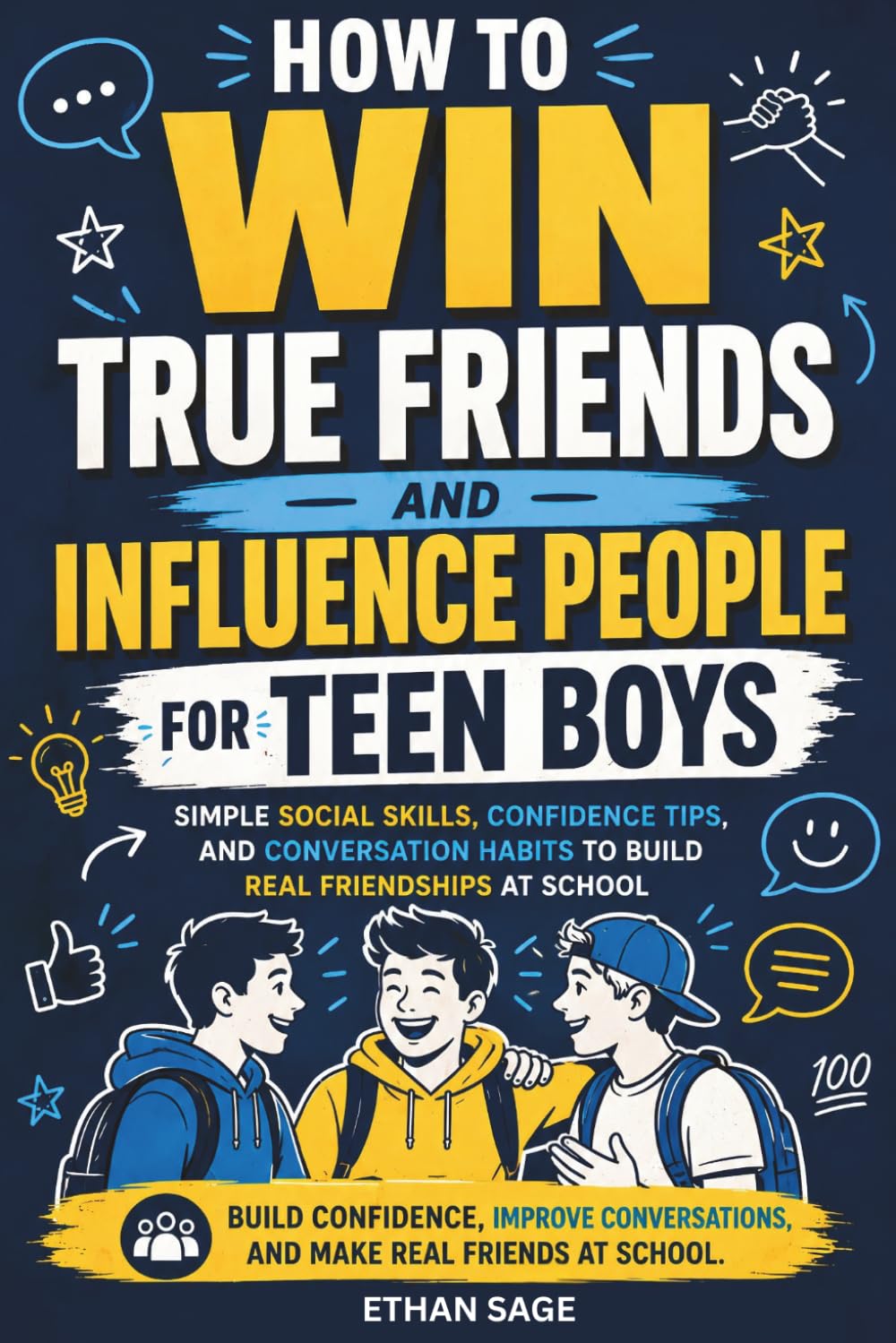 How to Win True Friends and Influence People for Teen Boys: Simple Social Skills, Confidence Tips, and Conversation Habits to Build Real Friendships at School