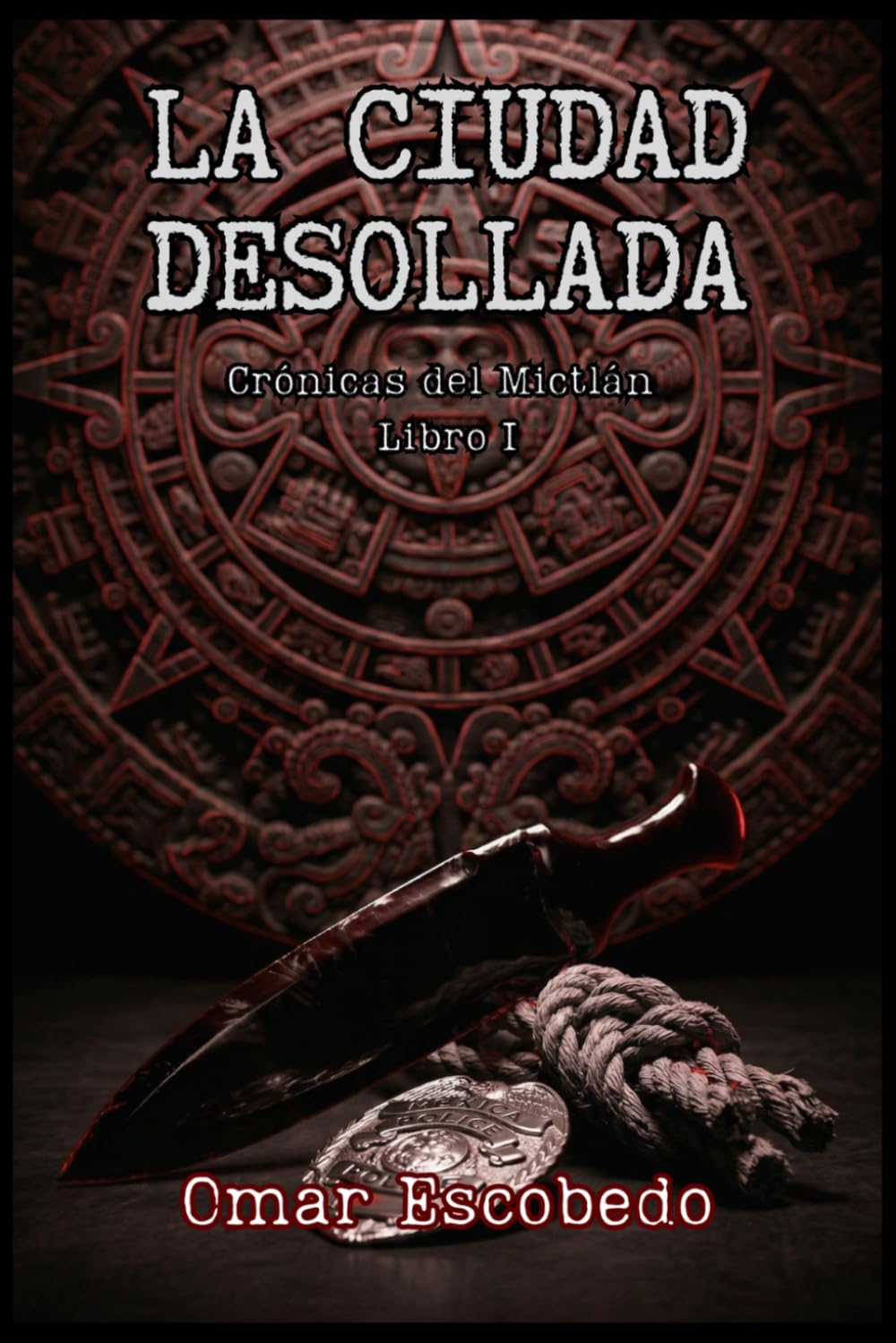 La Ciudad Desollada: Crónicas del Mictlán Libro I