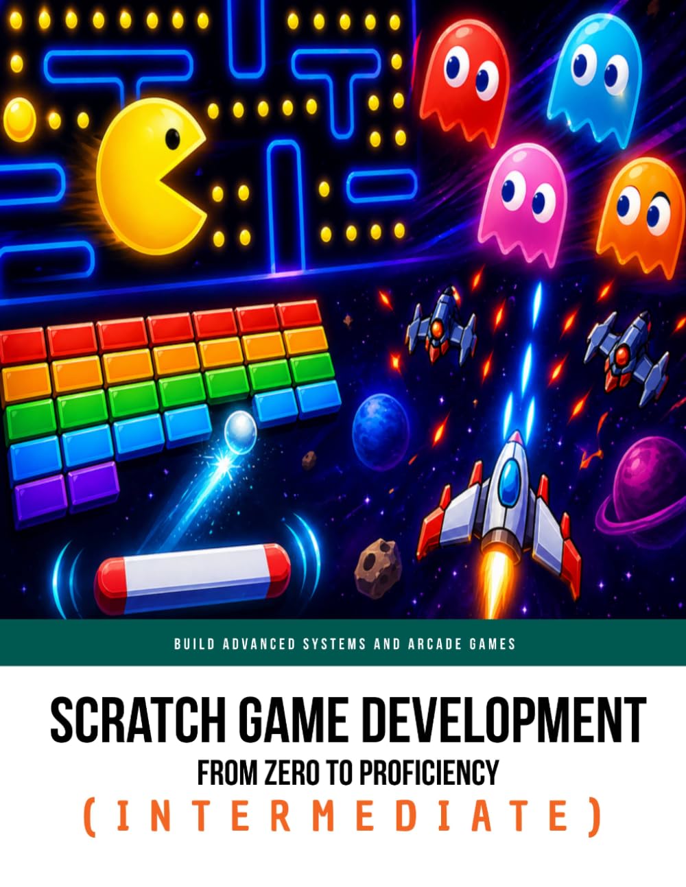 Scratch Game Development From Zero To Proficiency (Intermediate): Build Advanced Systems and Arcade Games: 2