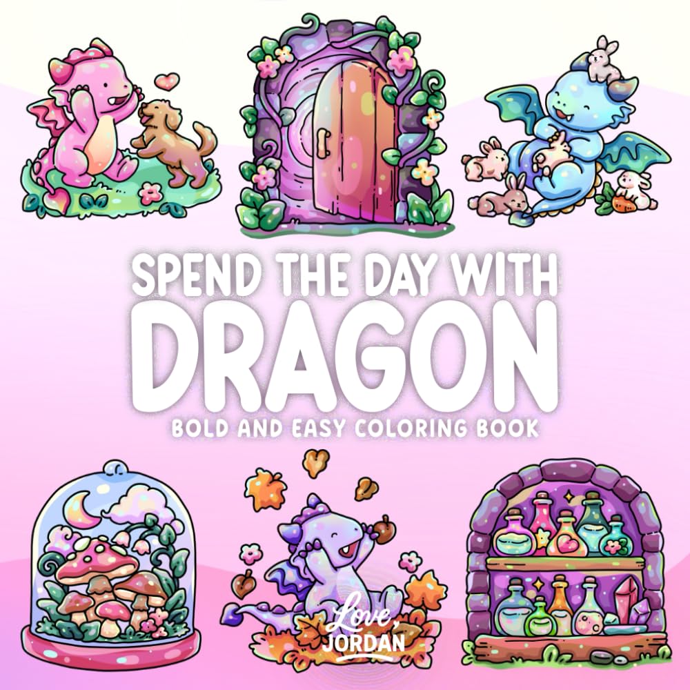 Spend the Day with Dragon: Bold and Easy Coloring Book for Adults and Teens Featuring Cute Dragons, Cozy Objects, and Simple Fantasy Art for Relaxation