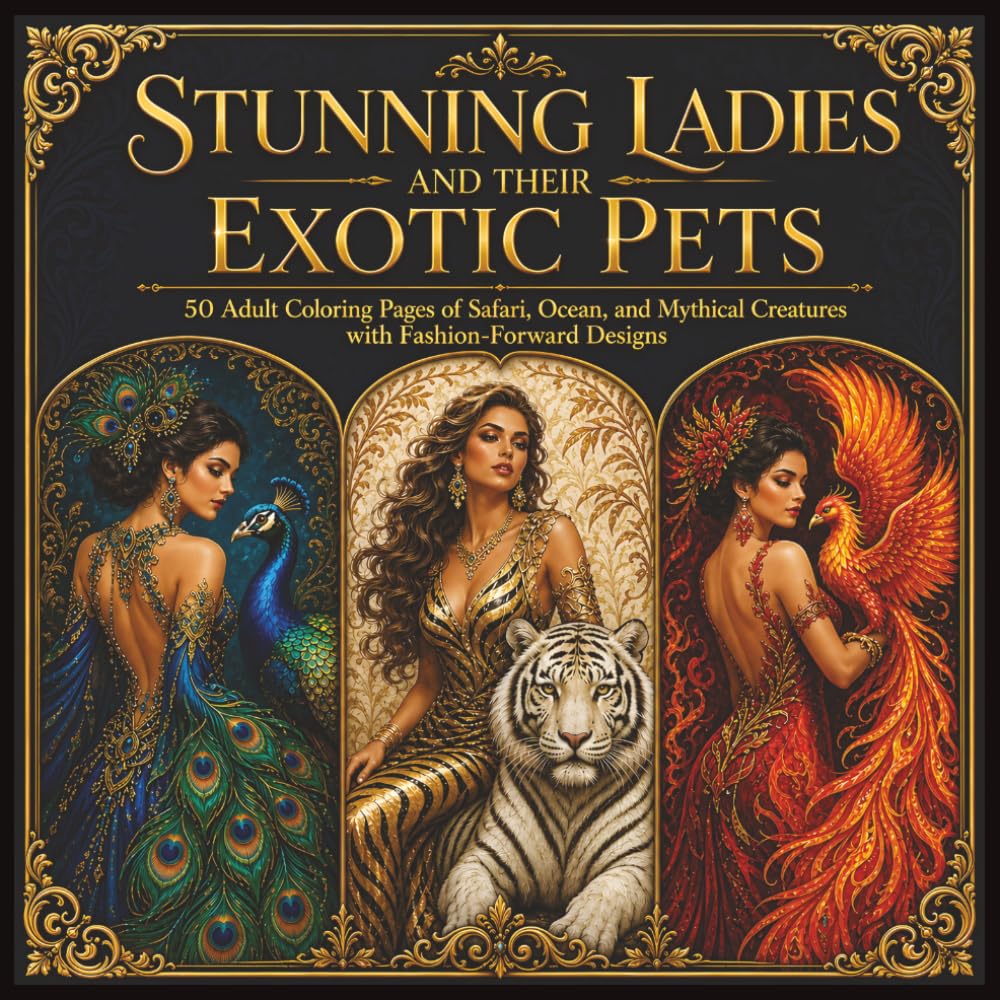 Stunning Ladies and Their Exotic Pets: 50 Adult Coloring Pages of Safari, Ocean, and Mythical Creatures with Fashion-Forward Designs
