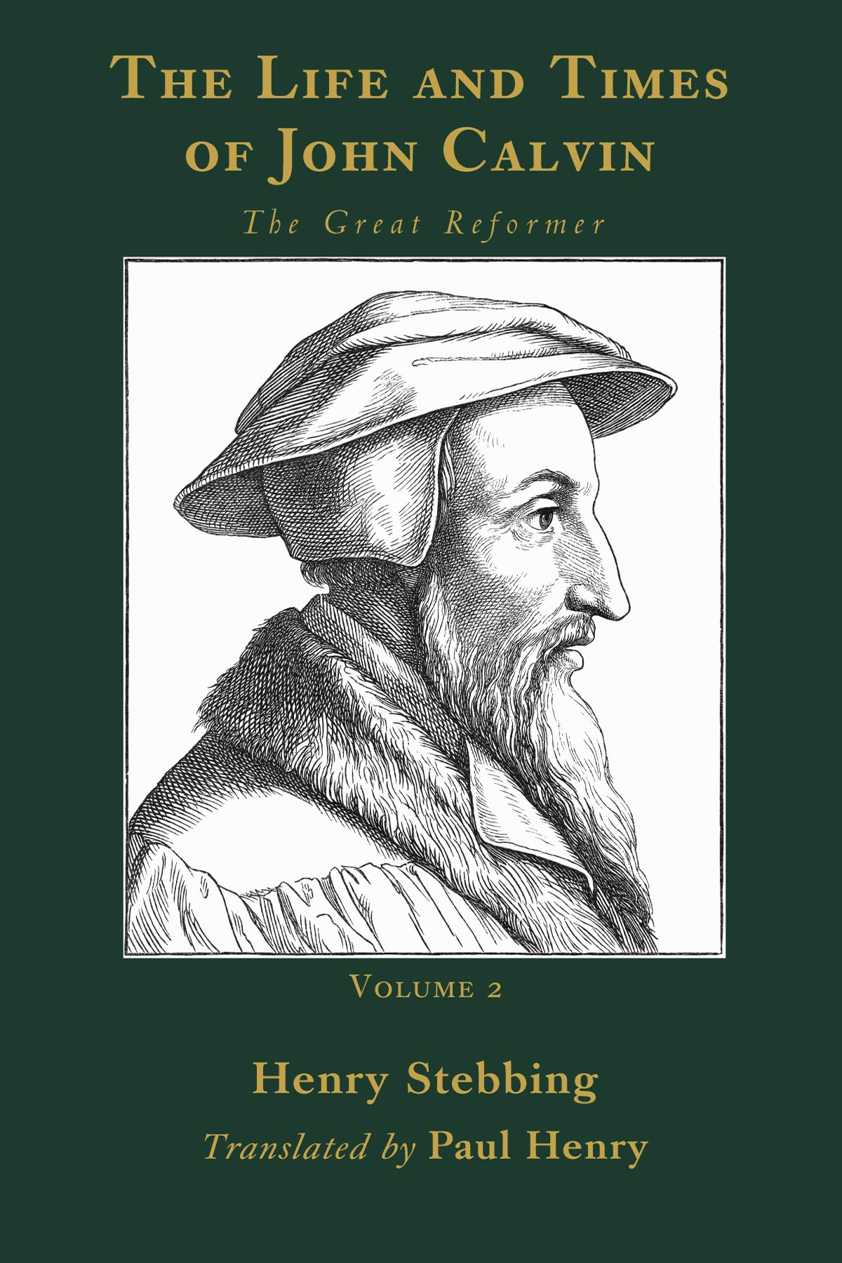 The Life and Times of John Calvin, Volume 2: The Great Reformer