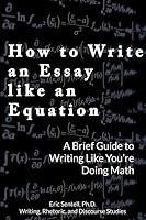 How to Write an Essay Like an Equation: A Brief Guide to Writing Like You're Doing Math