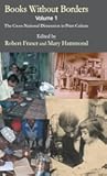 Books Without Borders, Volume 1: The Cross-National Dimension in Print Culture