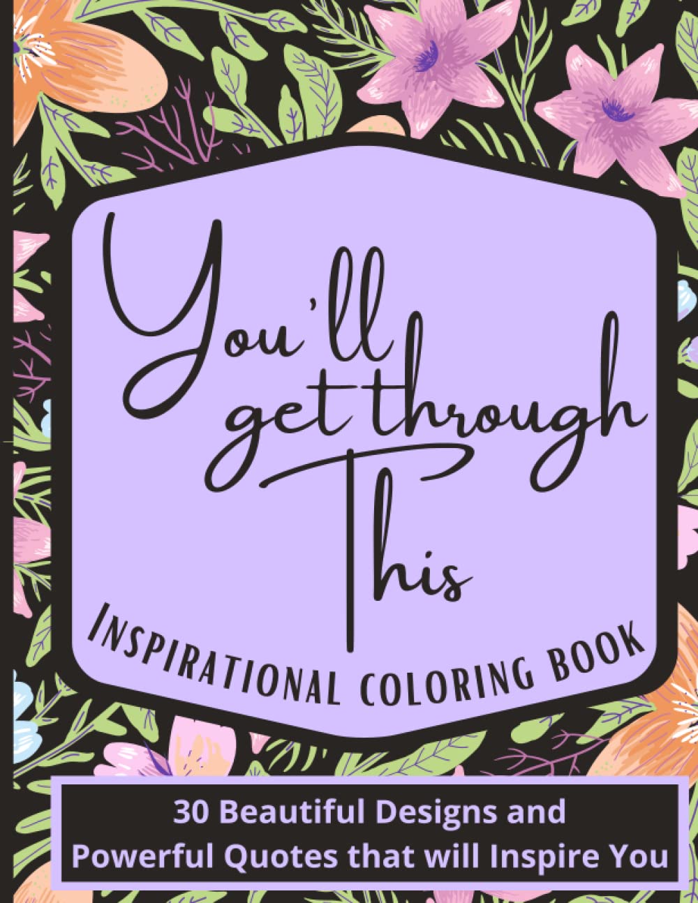 You'll Get Through This: Inspirational Coloring Book For Adults