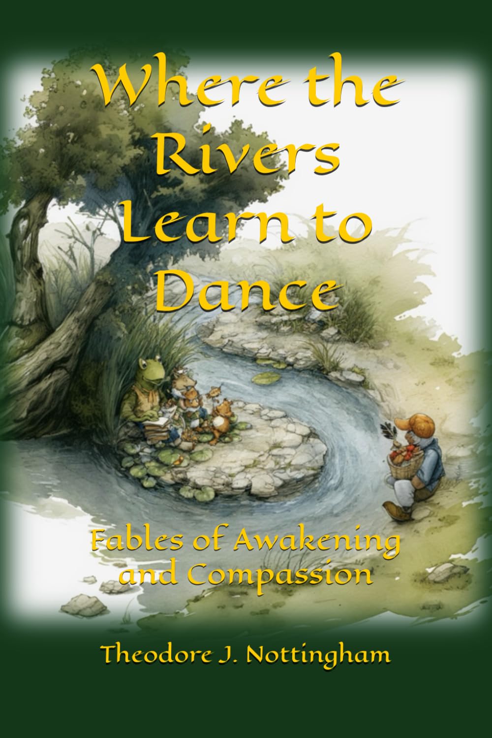 Where the Rivers Learn to Dance: Fables of Awakening and Compassion