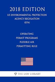Operating Permit Programs - Flexible Air Permitting Rule (US Environmental Protection Agency Regulation) (EPA) (2018 Edition)