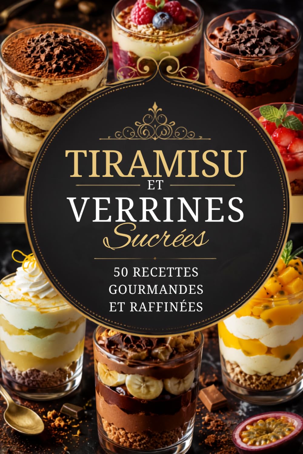 TIRAMISU ET VERRINES SUCRÉES: Recettes gourmandes, simples et élégantes (L’Art de Cuisiner Simplement)
