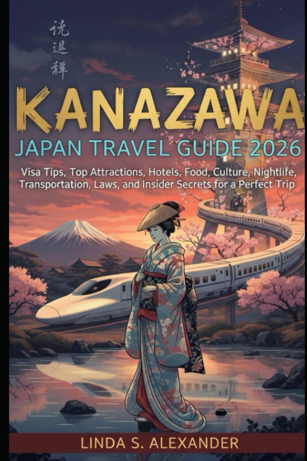 KANAZAWA JAPAN TRAVEL GUIDE 2026: Visa Tips, Top Attractions, Hotels, Food, Culture, Nightlife, Transportation, Laws, and Insider Secrets for a Perfect Trip
