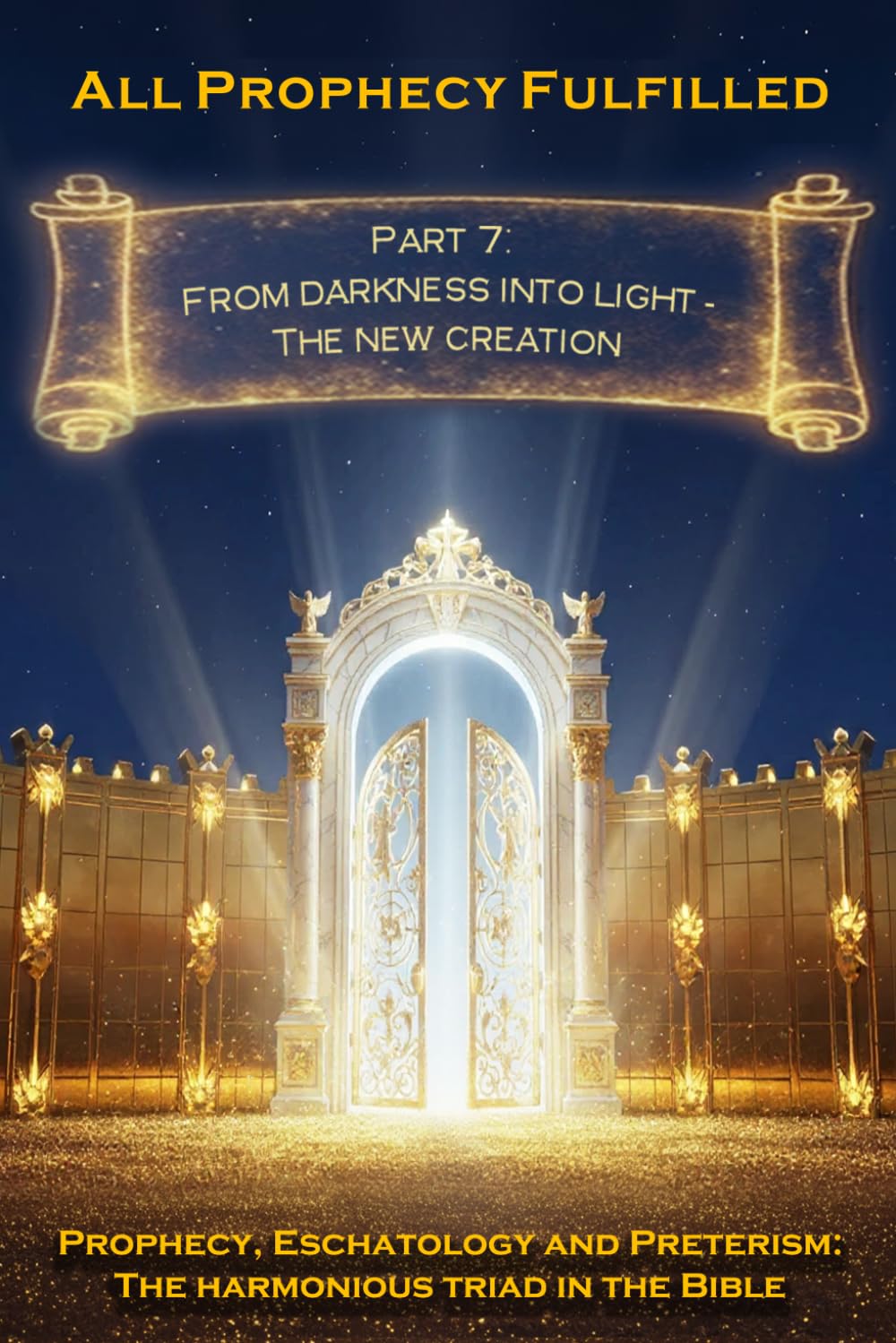 All Prophecy Fulfilled! Part 7: From darkness into light — The new creation (Prophecy, Eschatology and Preterism: The Harmonious Triad in the Bible)