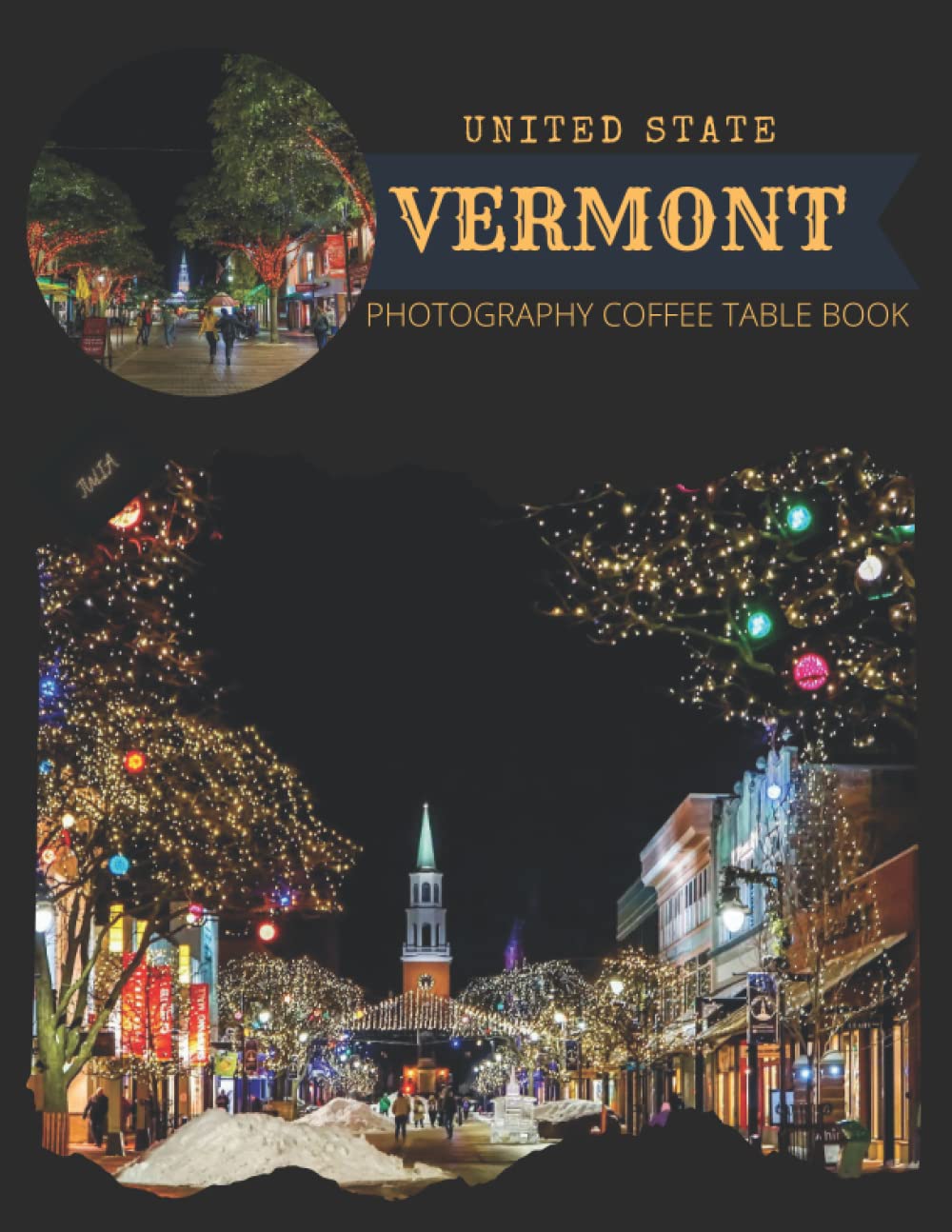 United State Vermont Photography Coffee Table Book: Cool Pictures That Create An Idea For You About The Area,New England Region,Buildings ... Travels, Hiking,Tourism and Photos Lovers