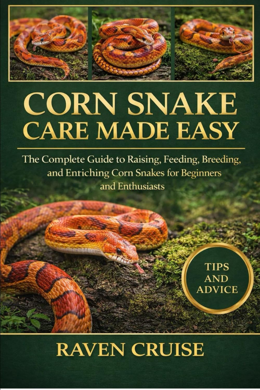 CORN SNAKE CARE MADE EASY: The Complete Guide to Raising, Feeding, Breeding, and Enriching Corn Snakes for Beginners and Enthusiasts.