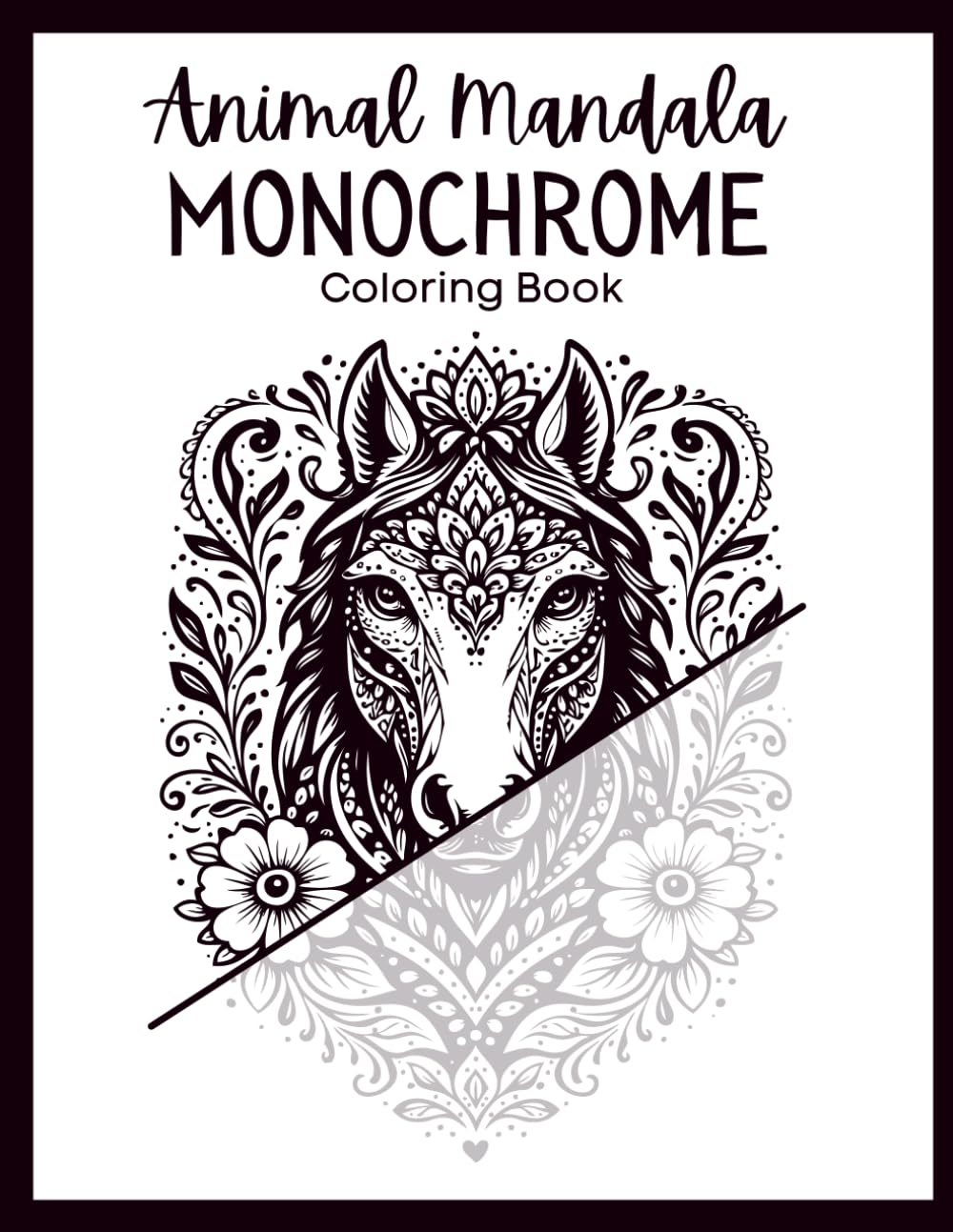 Animal Mandala Monochrome Coloring Book: Animal Mandala Designs to Color Over for Relaxation and Creativity