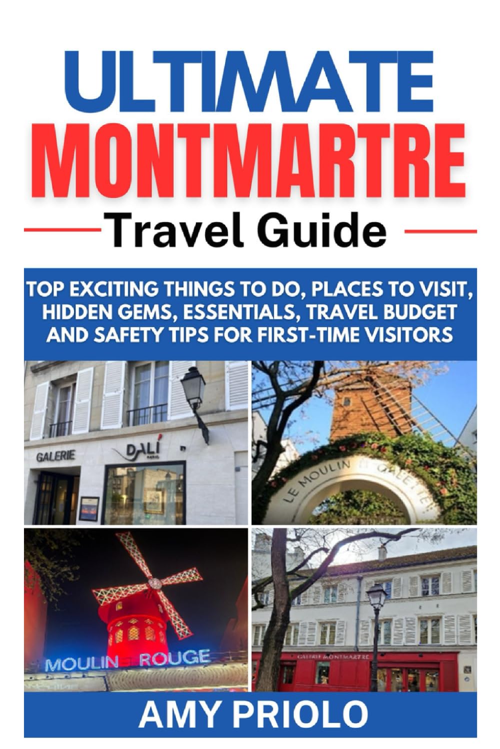 Ultimate Montmartre Travel Guide: Top Exciting Things to do, Places to Visit, Hidden Gems, Essentials, Travel Budget and Safety Tips for First-Time Visitors (Uncommon Expedition Essentials)