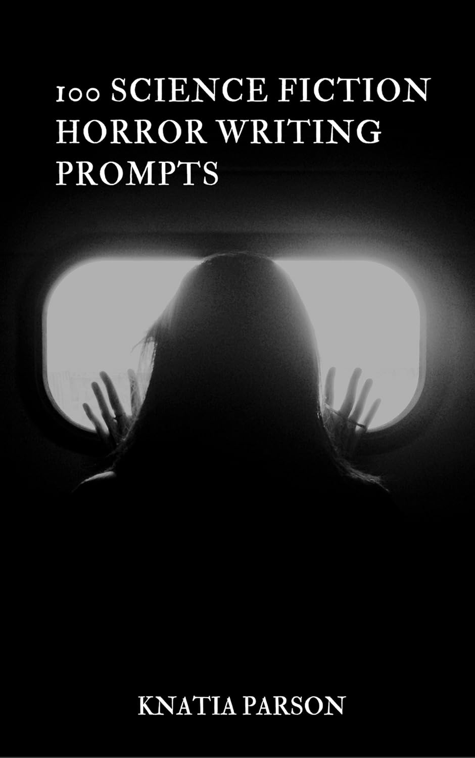 100 Science Fiction Horror Writing Prompts (Science Fiction