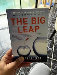The Big Leap: Conquer Your Hidden Fear and Take Life to the Next Level ...