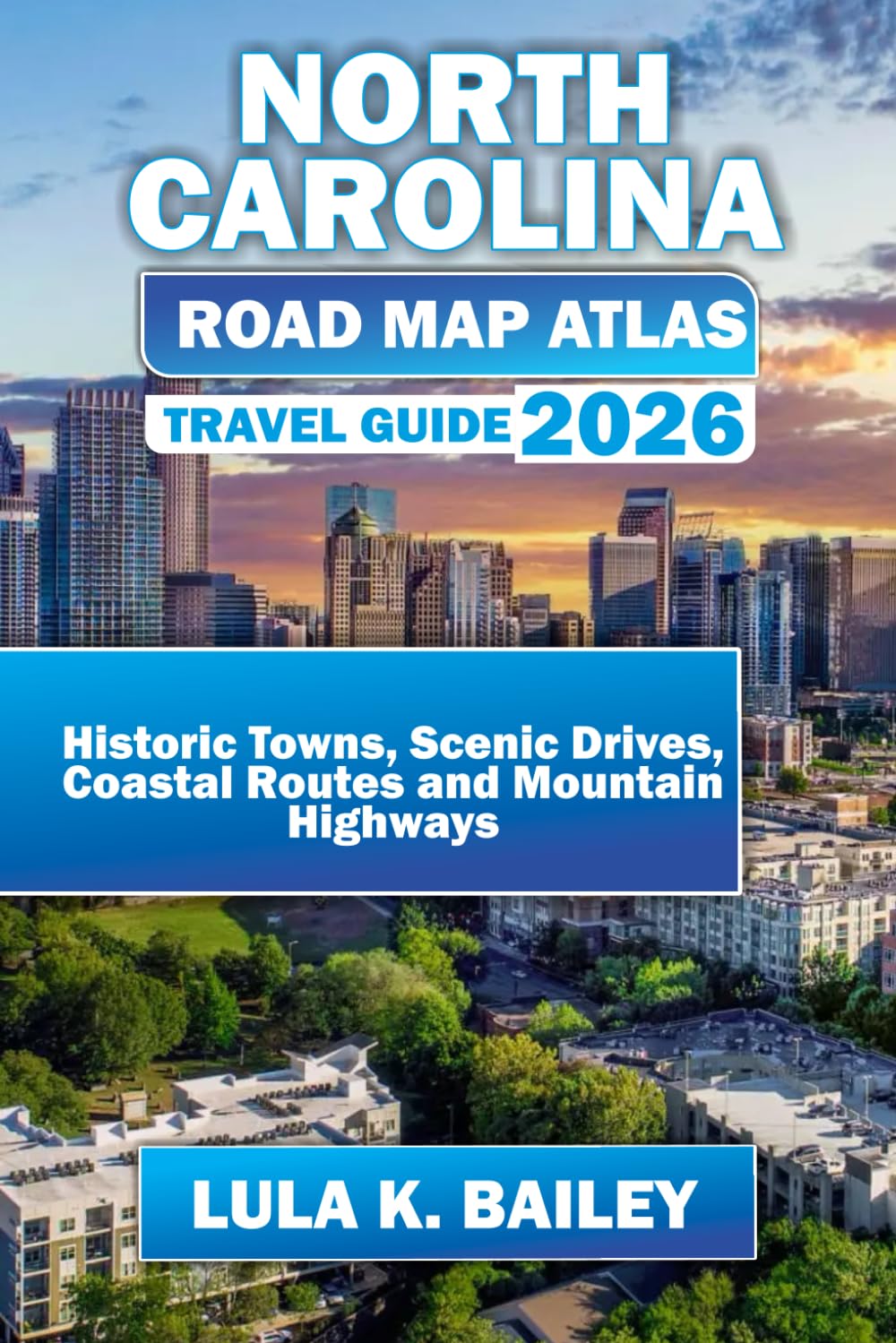 NORTH CAROLINA ROAD MAP ATLAS TRAVEL GUIDE 2026: Historic Towns, Scenic Drives, Coastal Routes and Mountain Highways      Paperback – February 4, 2026