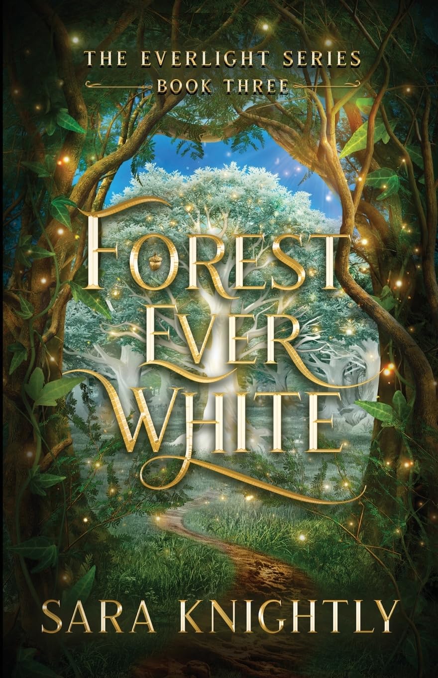 Forest Ever White: The Epic Conclusion of The Everlight Series . . . Fate is Never Wrong.: 3
