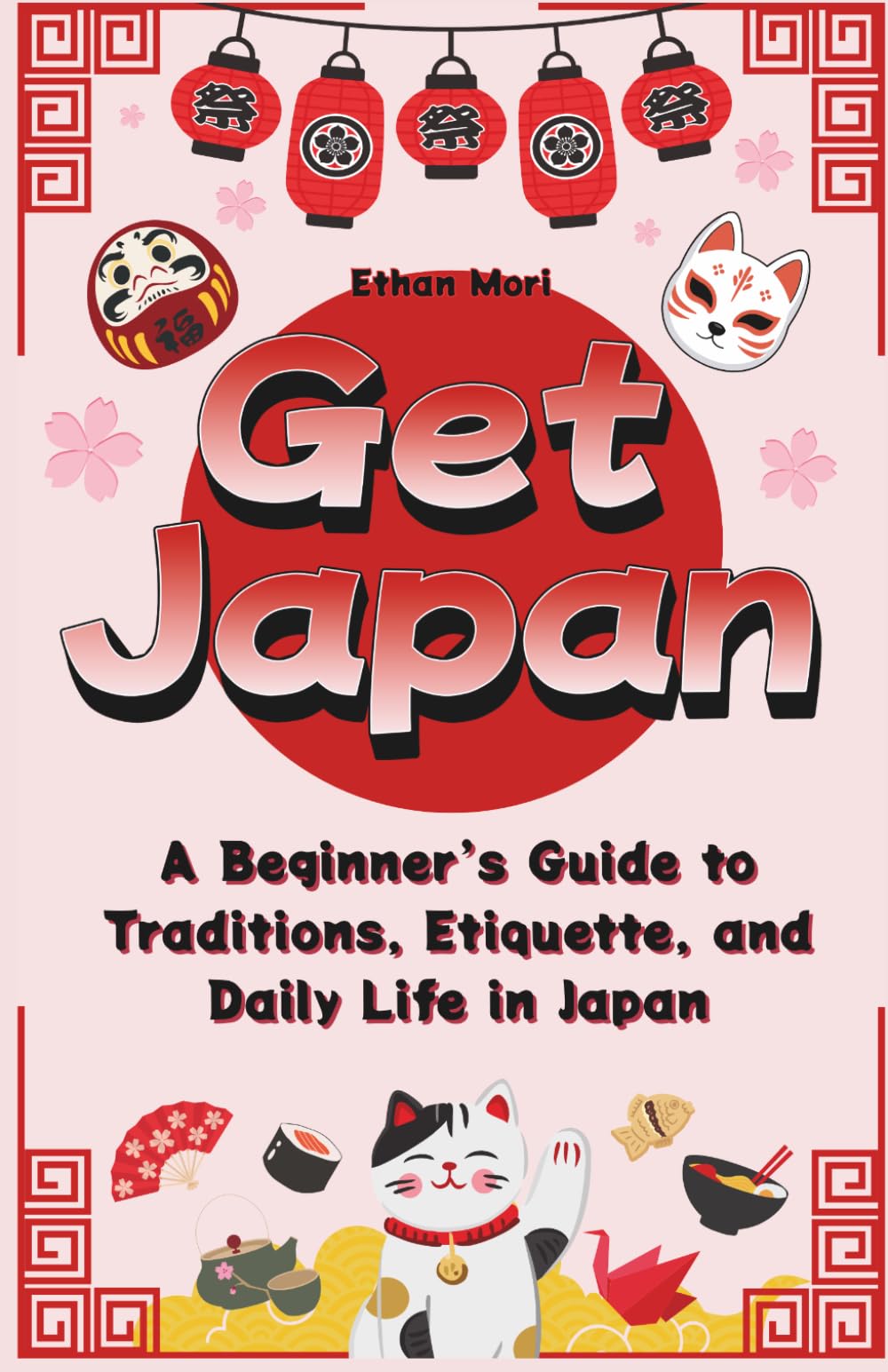 Get Japan: A Beginner’s Guide to Traditions, Etiquette, and Daily Life in Japan