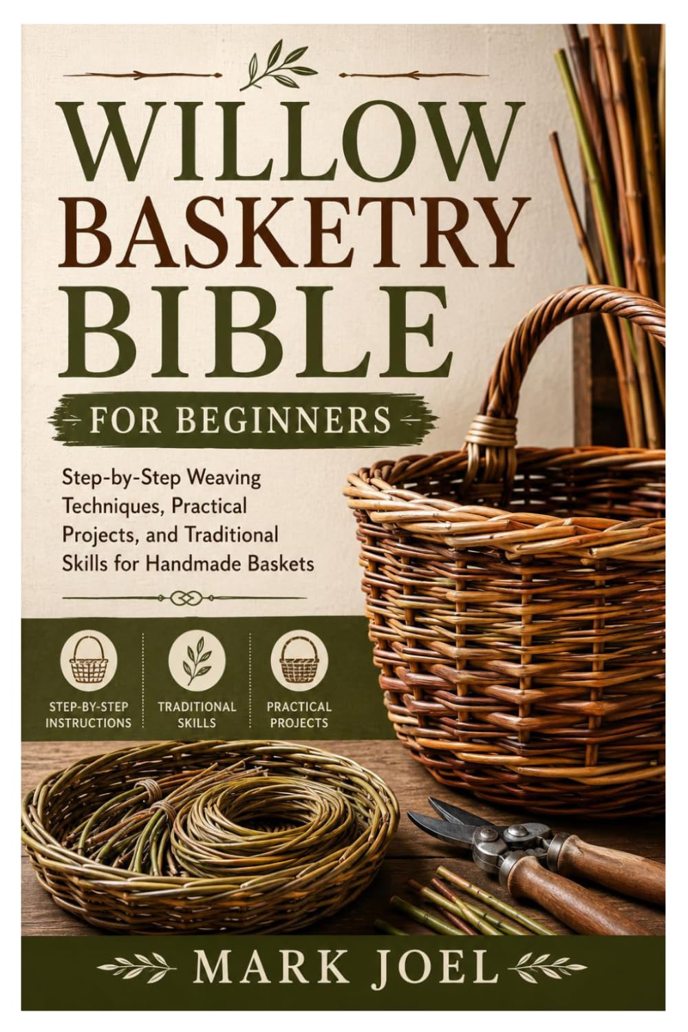Willow Basketry Bible for Beginners: Step-by-Step Weaving Techniques, Practical Projects, and Traditional Skills for Handmade Baskets