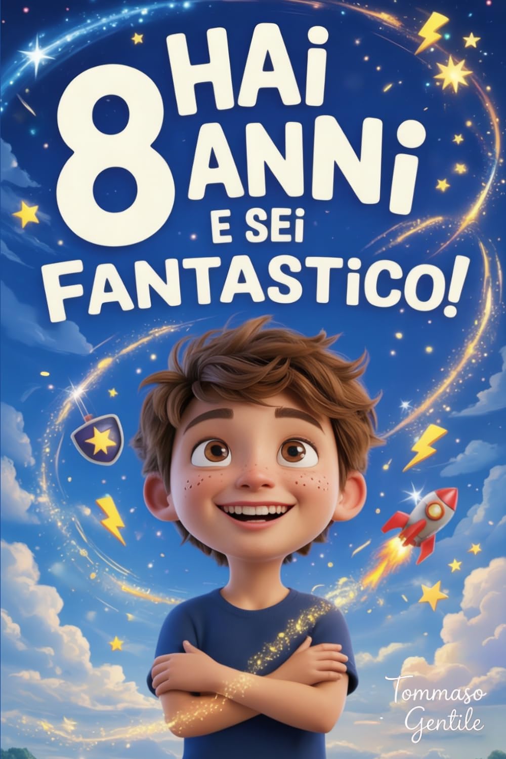 Hai 8 Anni e Sei Fantastico! Storie Ispiratrici per Bambini: Un potente libro con 15 racconti in grado di accrescere la fiducia in sé stessi e far emergere tutta la grinta e il potenziale nascosto