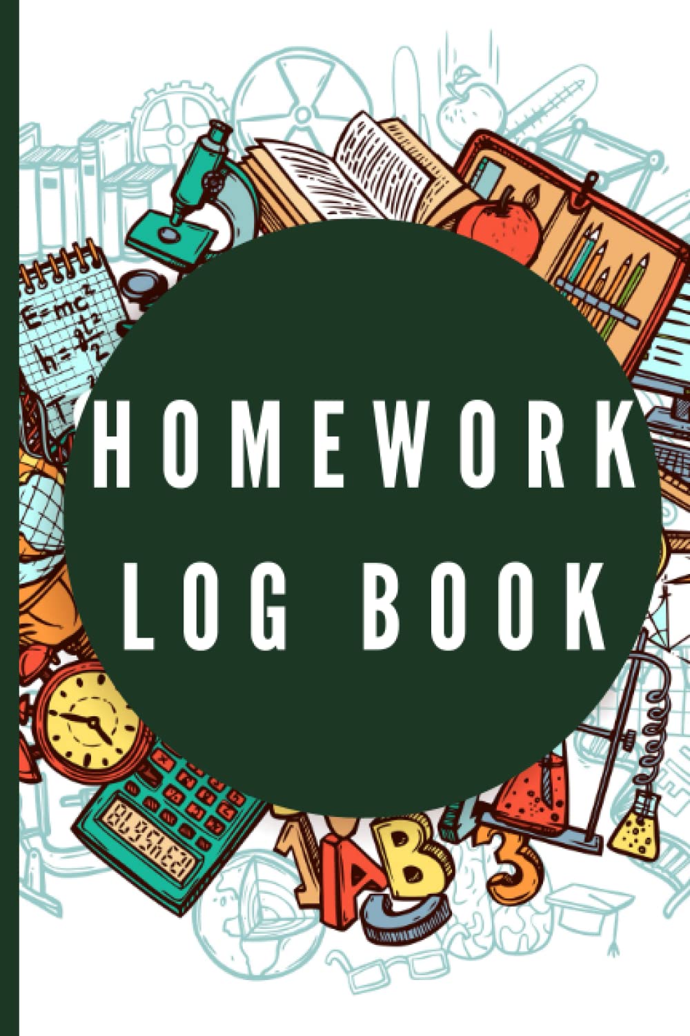 Homework Log Book: A 6 x 9, 120 Pages Homework Planner for Students Teachers Parents Staff Men Women Boys Girls Teens Kids to Record, Track and ... Assignments, Subjects, Tasks and Notes