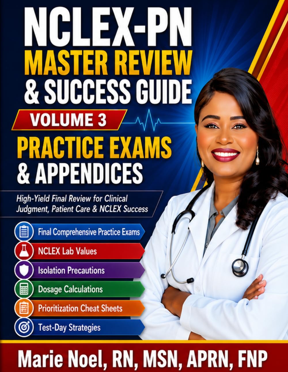 NCLEX-PN MASTER REVIEW & SUCCESS GUIDE VOLUME 3: Practice Exams, Appendices, References & End Matter Comprehensive Review for Safe Clinical Judgment, Patient Care & NCLEX Success