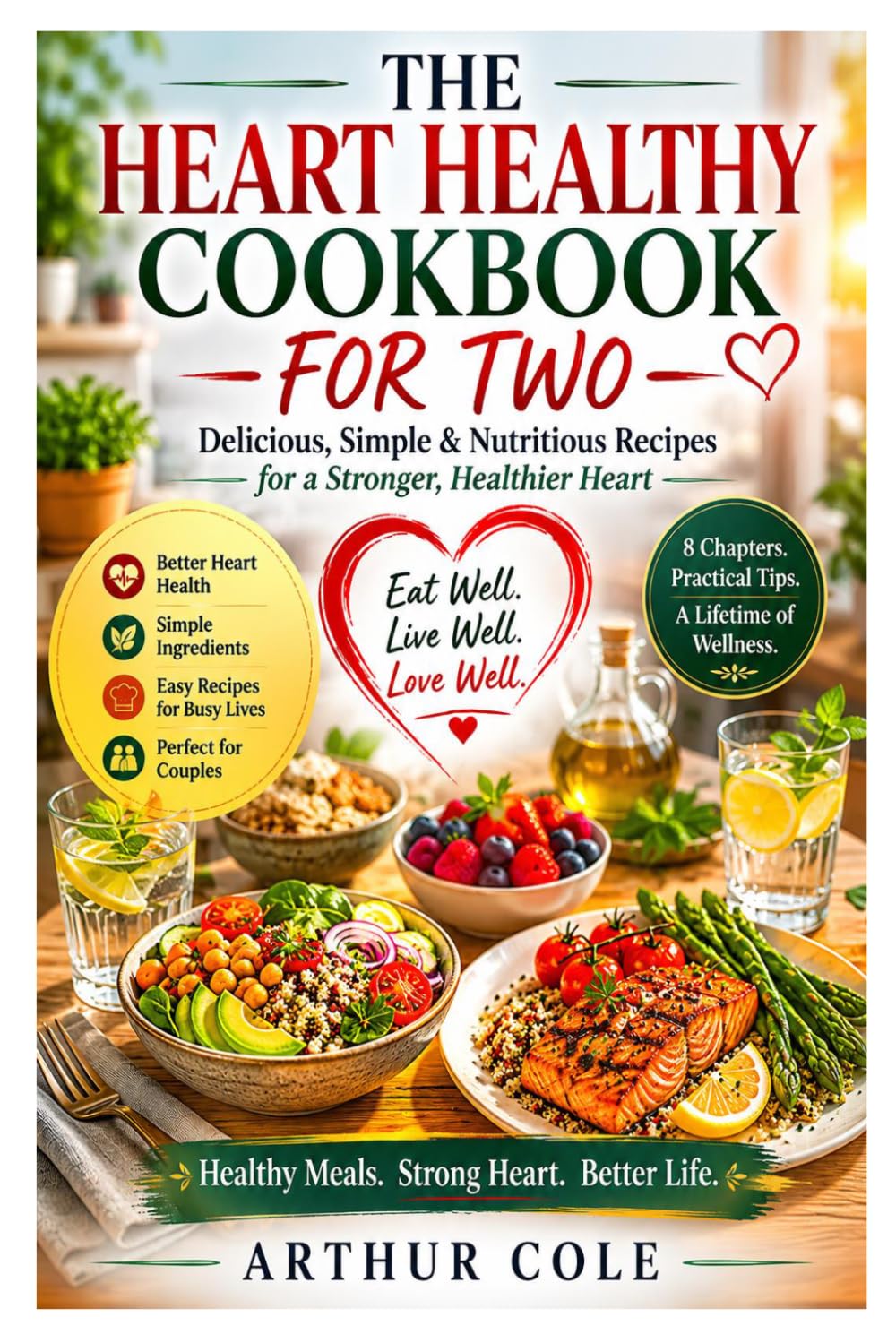 THE HEART HEALTHY COOKBOOK FOR TWO: Delicious, Simple & Nutritious Recipes for a Stronger, Healthier Heart