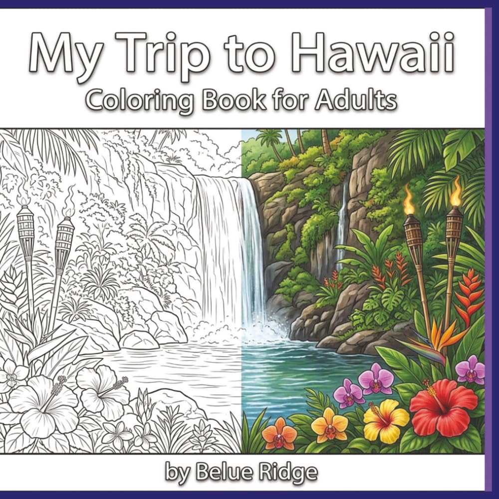 My Trip to Hawaii: 40 Tropical Hawaiian Coloring Pages Featuring Beaches, Palm Trees, Flowers, Volcanoes, Island Landscapes, and Stress Relief Travel Scenes for Adults