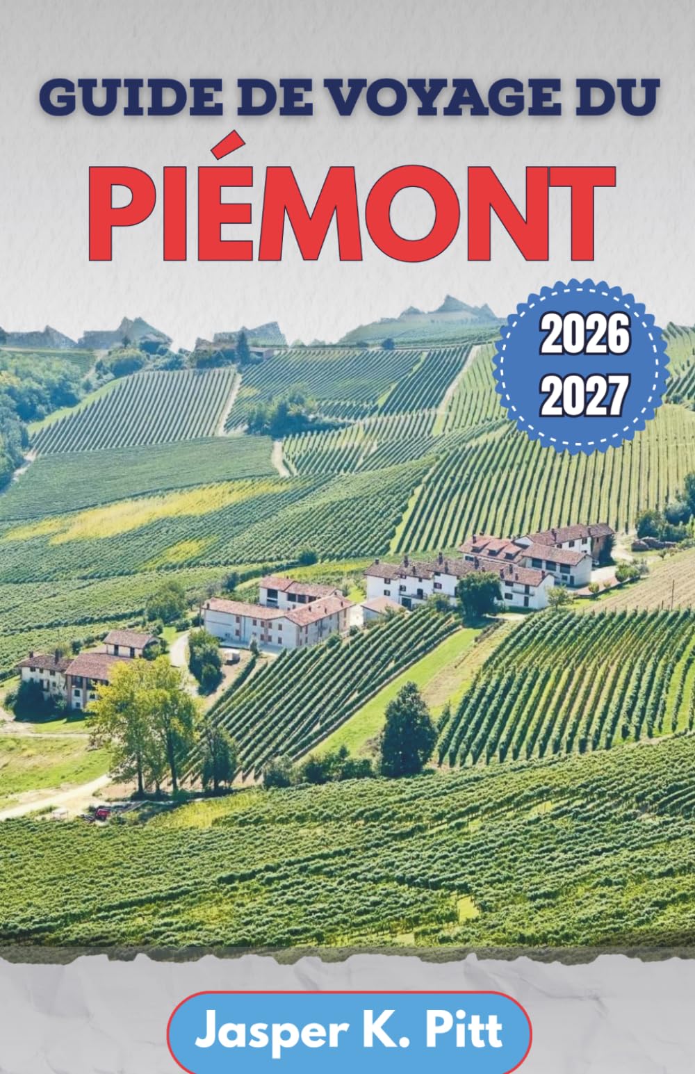 Guide de voyage du Piémont 2026-2027: Planification structurée des quartiers urbains de Turin, des vignobles à flanc de colline, des stations ... sur les transports, rythme saisonnier