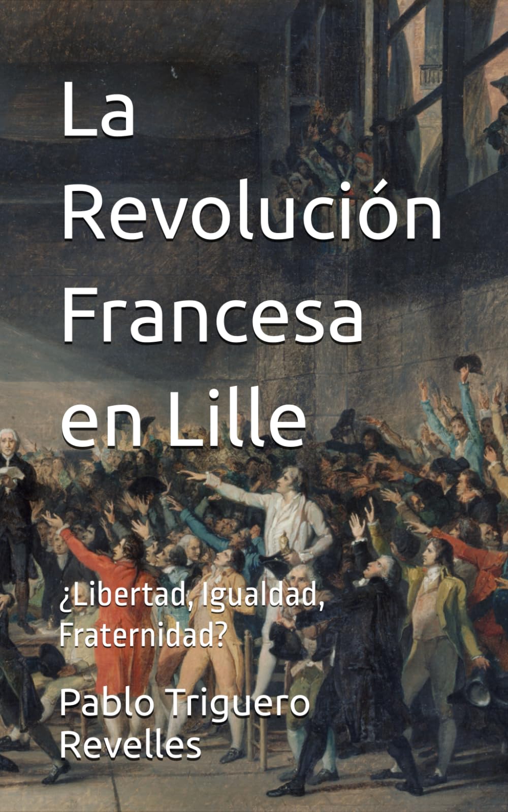 La Revolución Francesa en Lille: ¿Libertad, Igualdad, Fraternidad?
