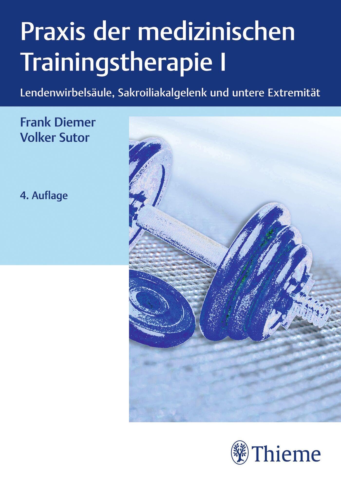 Praxis der medizinischen Trainingstherapie I: Lendenwirbelsäule, Sakroiliakalgelenk und untere Extremität