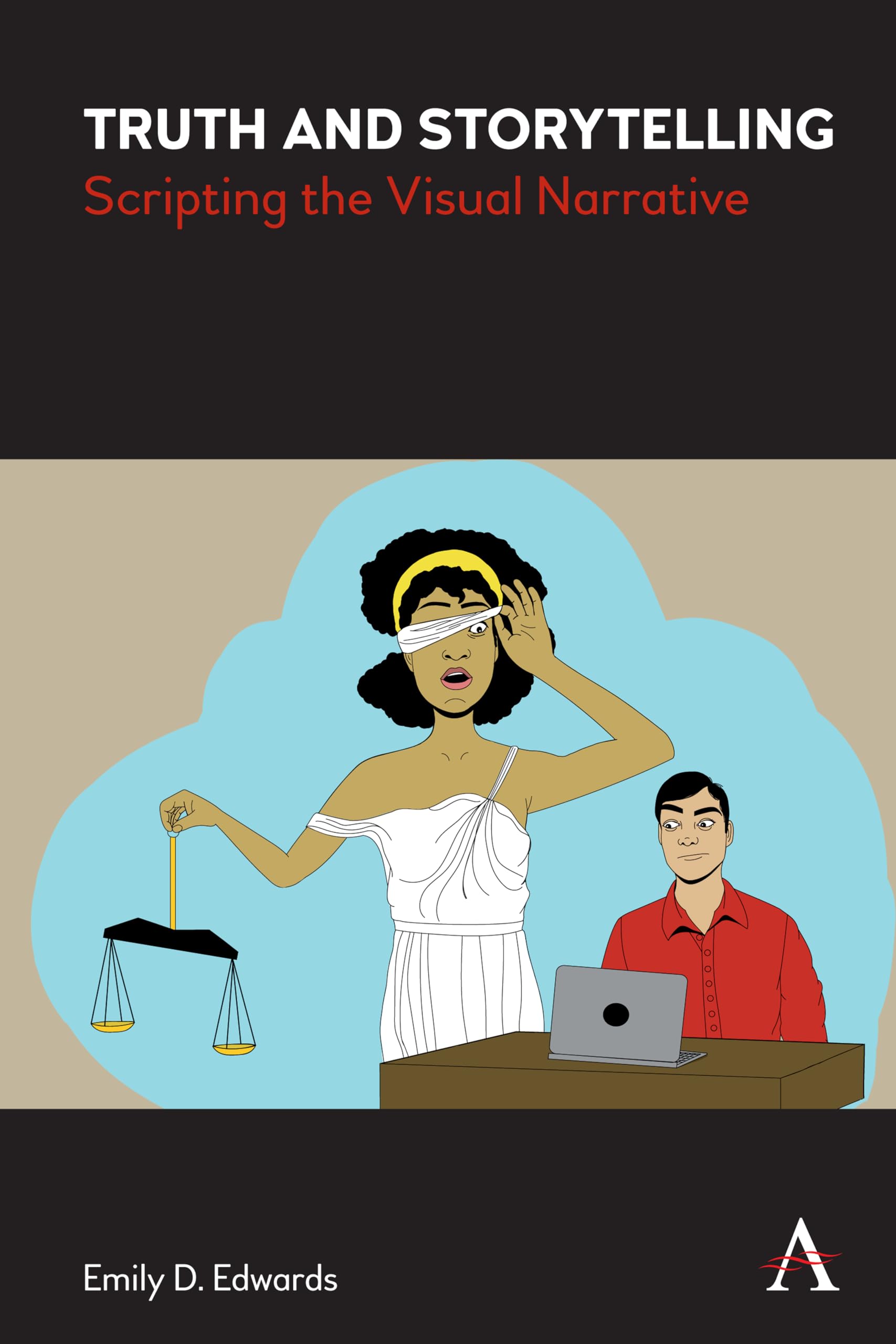 Truth and Storytelling: Scripting the Visual Narrative (Anthem Studies in Fashion, Dress and Visual Cultures)