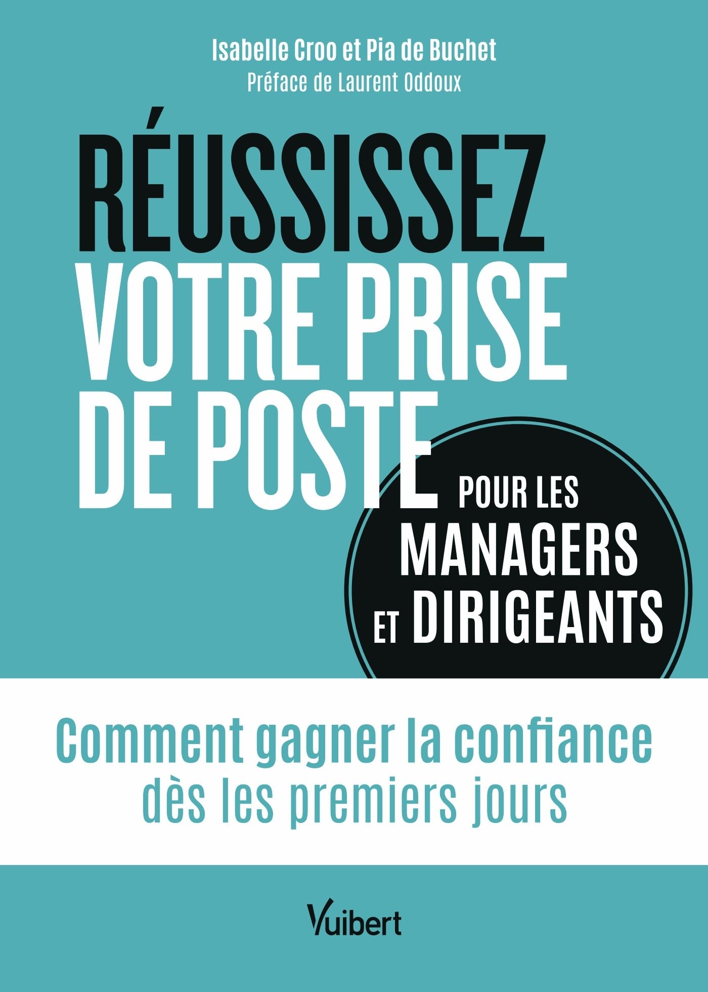 Réussissez votre prise de poste (pour les managers et dirigeants): Comment gagner la confiance dès les premiers jours