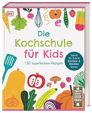 Die Kochschule für Kids 150 superleckere Rezepte
