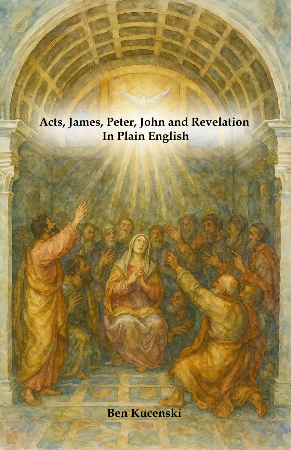Acts, James, Peter, John and Revelation in Plain English