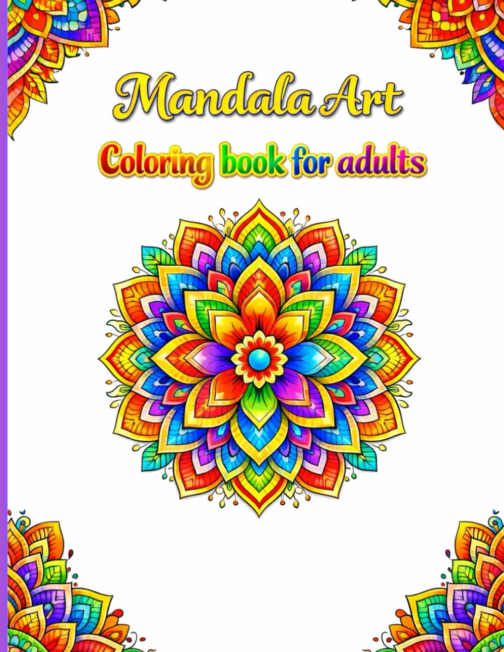 Mandala Art Coloring Book for Adults: A Stress Relief and Relaxation Coloring Book