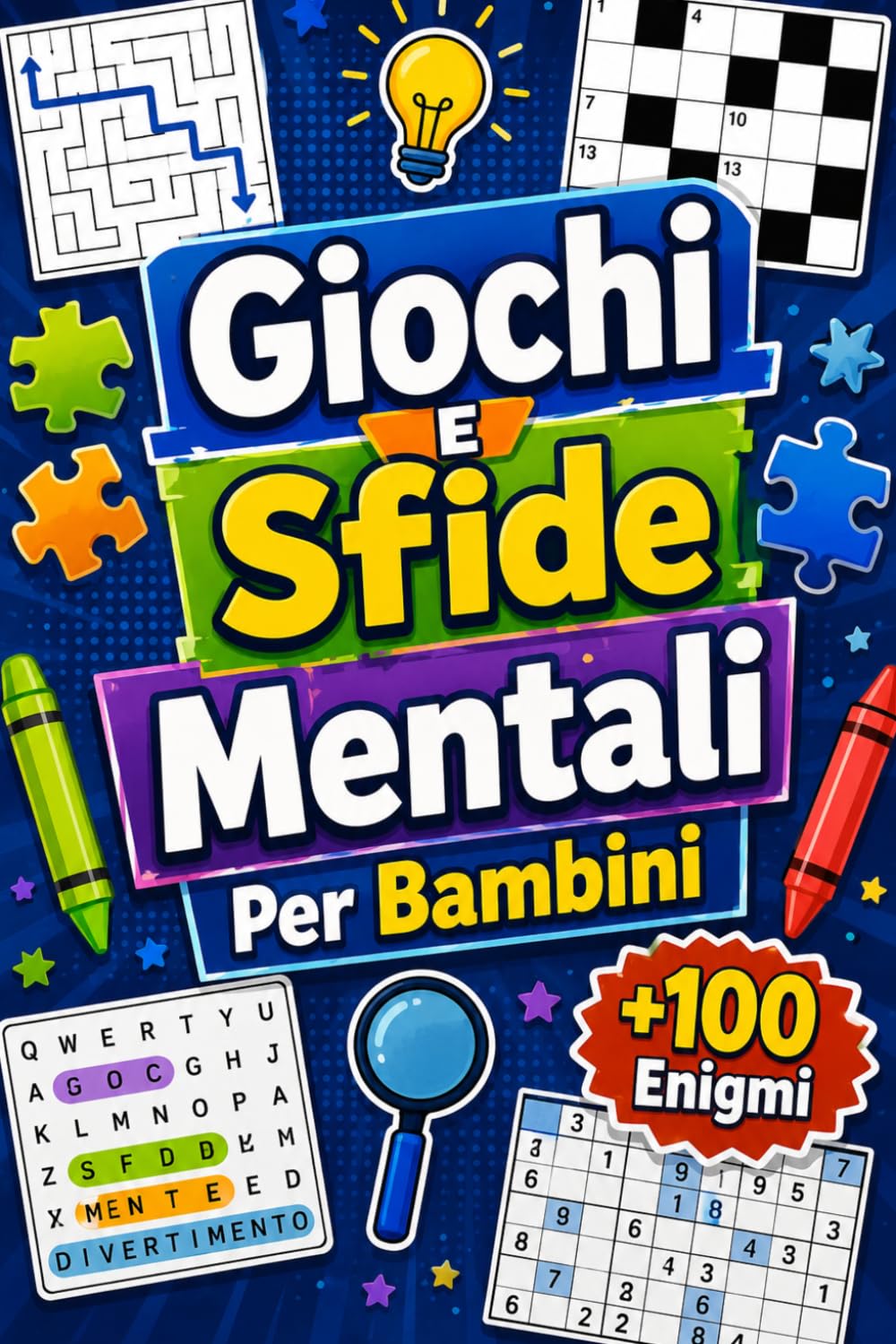 Giochi E Sfide Mentali Per Bambini: +100 Enigmi – Percorsi di logionica, intuito, fantasia e concentrazione per menti curiose