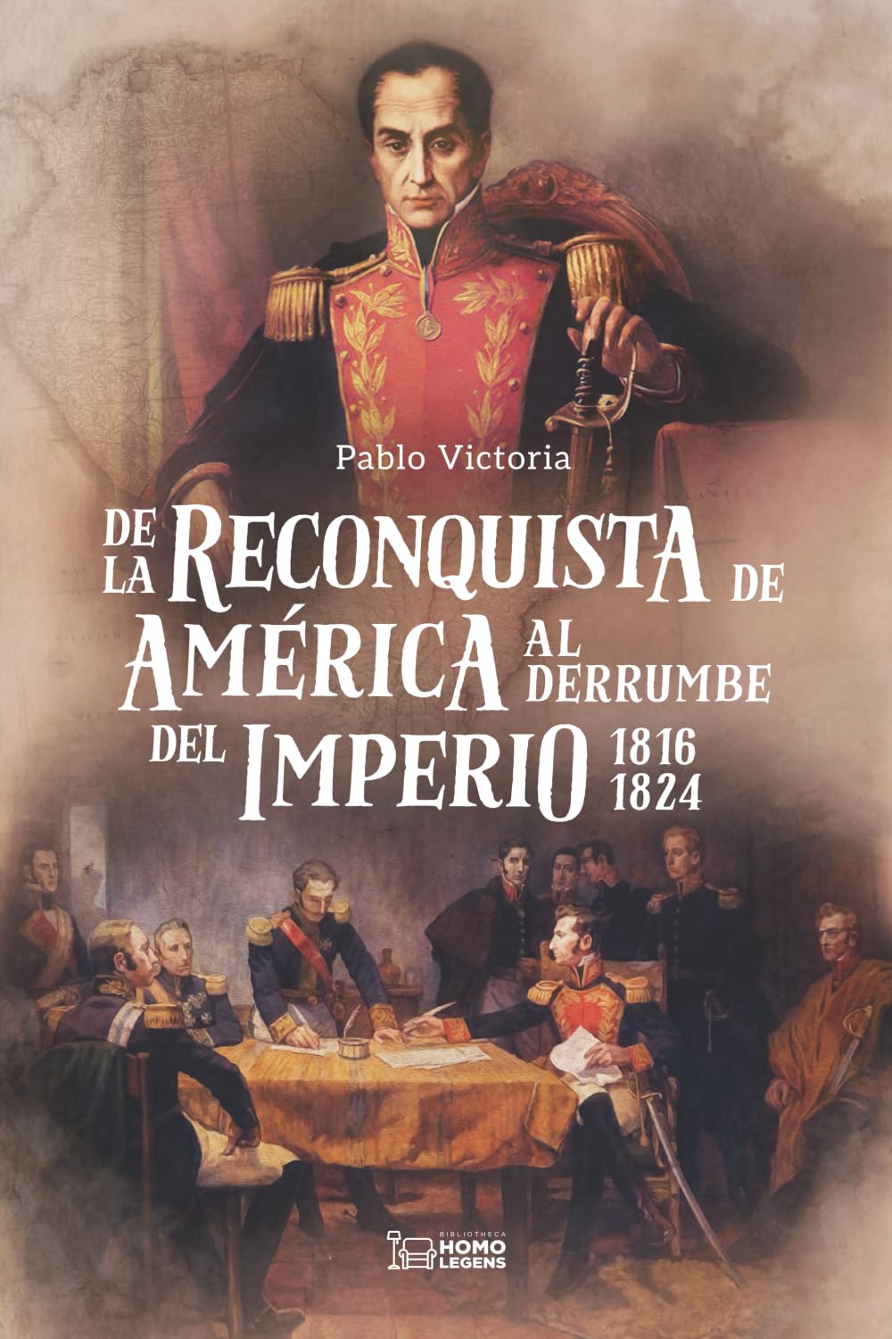 DE LA RECONQUISTA DE AMÉRICA AL DERRUMBE DEL IMPERIO: 1816-1824