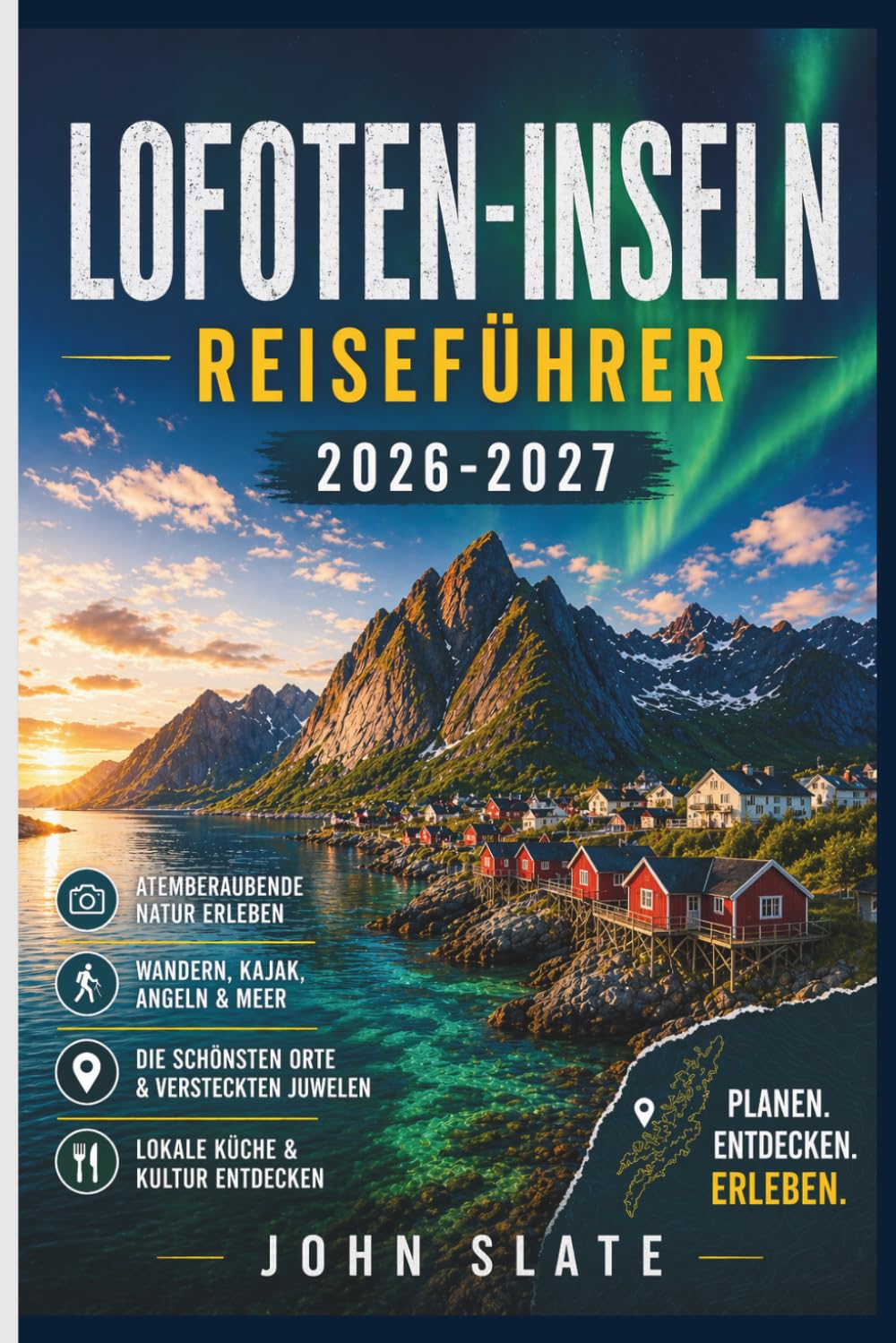 Lofoten-Inseln Reiseführer 2026-2027: Ein Begleiter für Erstreisende in Reine, Henningsvær und Nusfjord, die Reinebring-Wanderung, die Kvalvika- und ... sowie die Jahreszeiten Nordlicht