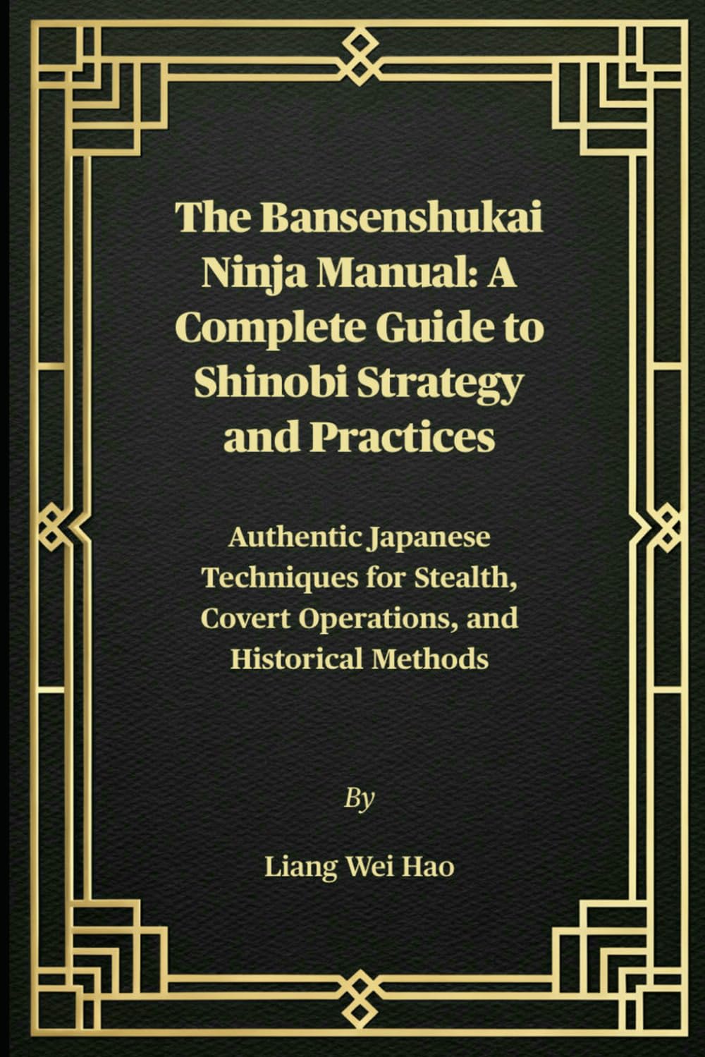 The Bansenshukai Ninja Manual: A Complete Guide to Shinobi Strategy and Practices: Authentic Japanese Techniques for Stealth, Covert Operations, and Historical Methods