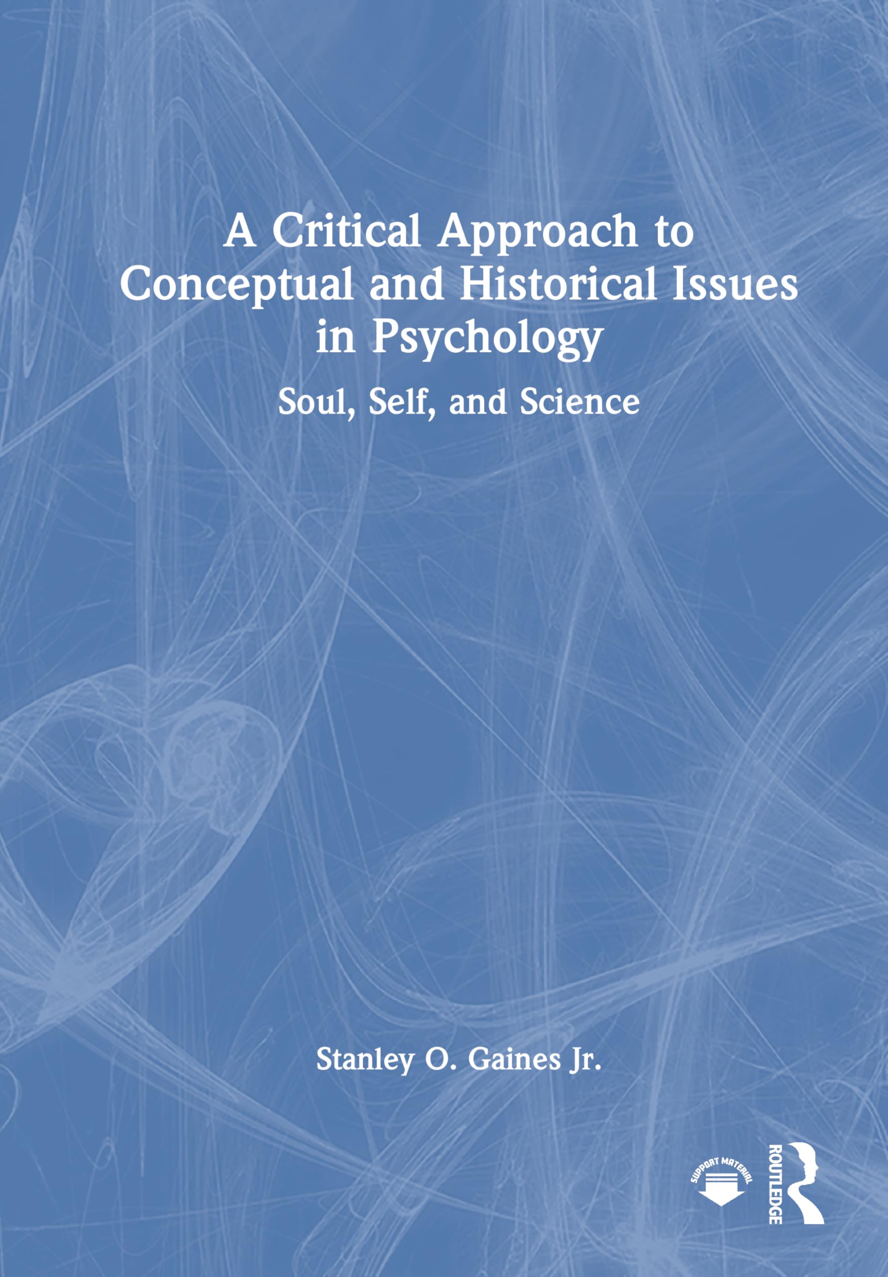 A Critical Approach to Conceptual and Historical Issues in Psychology: Soul, Self, and Science