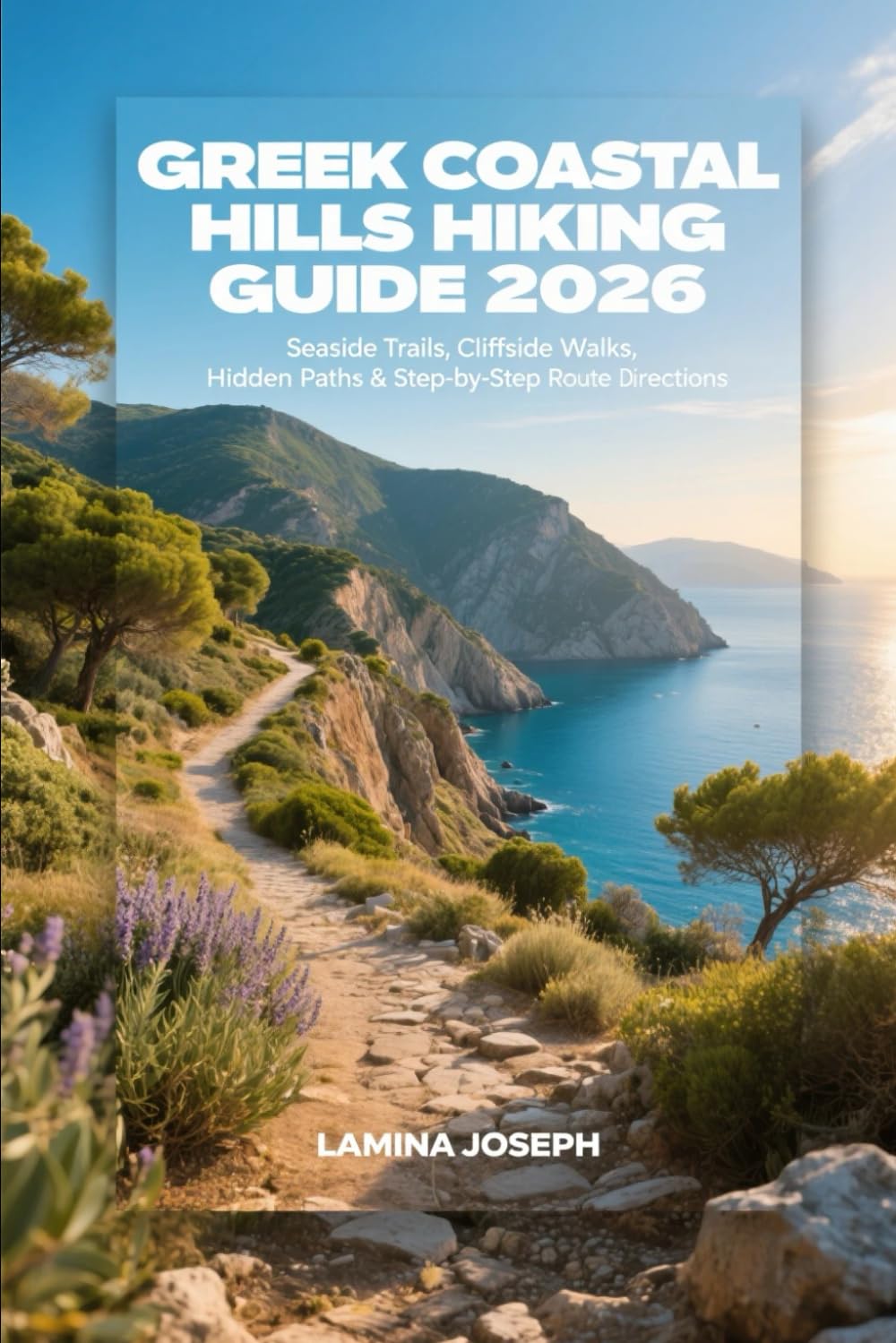 GREEK COASTAL HILLS HIKING GUIDE 2026: SEASIDE TRAILS, CLIFFSIDE WALKS, HIDDEN PATHS & STEP-BY-STEP ROUTE DIRECTIONS: 36 (BEYOND THE SUMMIT)
