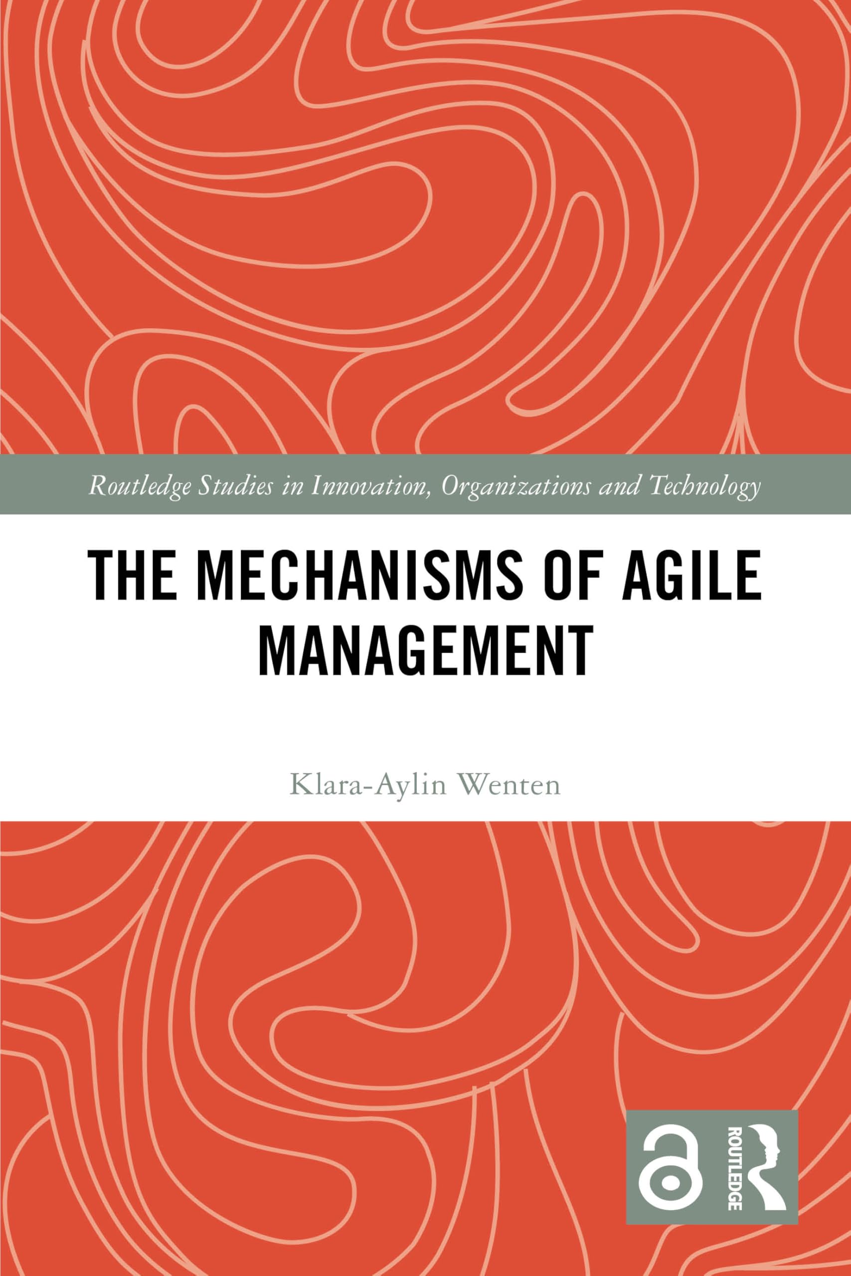 The Mechanisms of Agile Management (Routledge Studies in Innovation, Organizations and Technology)