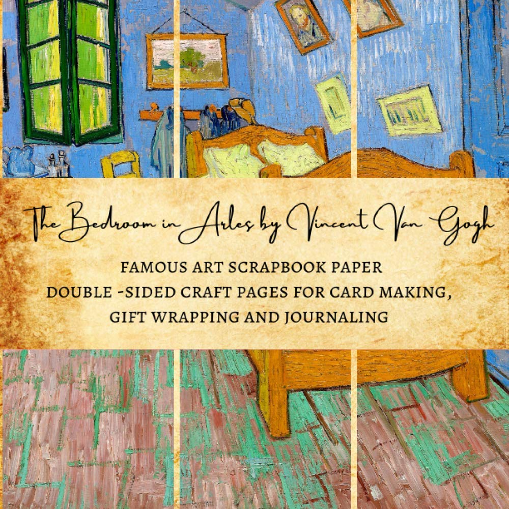 The Bedroom in Arles by Vincent Van Gogh | Famous Art Scrapbook Paper | Double-Sided Craft Pages for Card making, Gift Wrapping and Journaling: Premium Scrapbooking Sheets for Crafters