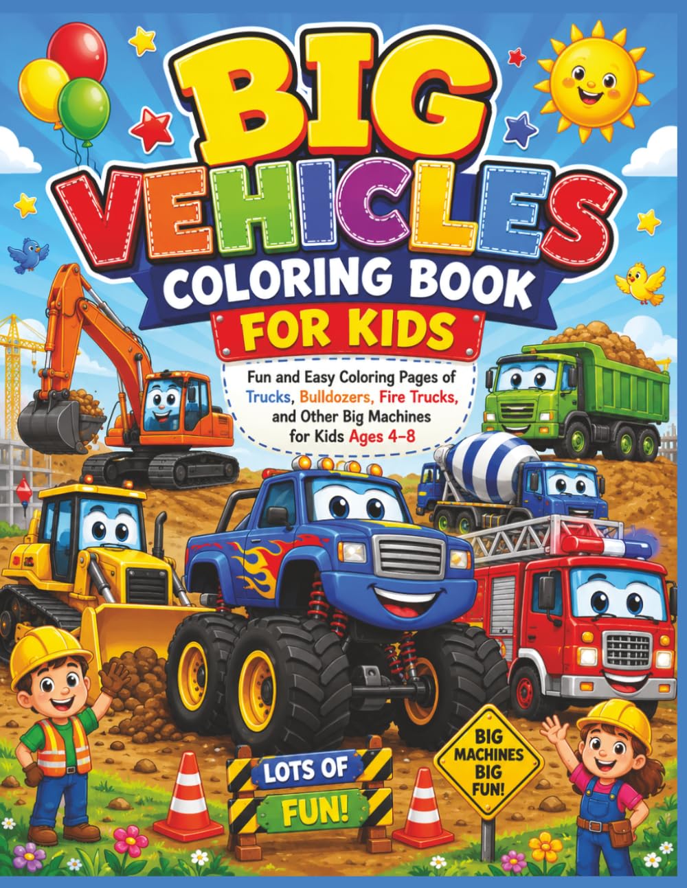 Big Vehicles Coloring Book for Kids Ages 4-8: Fun and Easy Coloring Pages of Trucks, Bulldozers, Fire Trucks, Excavators, Dump Trucks and Other Big Machines