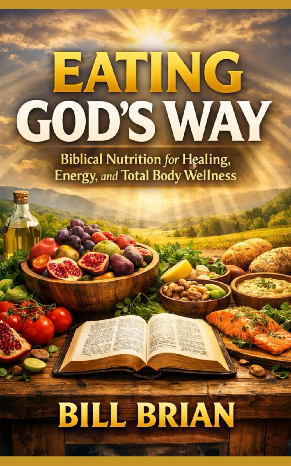 Eating God’s Way: Biblical Nutrition for Healing, Energy, and Total Body Wellness: 2 (God's Way Series)
