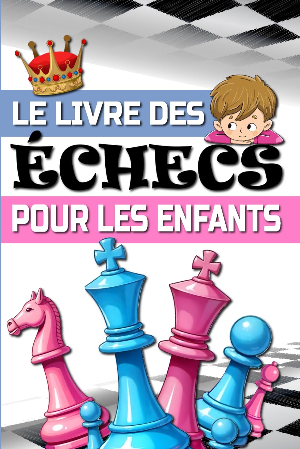 LE LIVRE DES ÉCHECS POUR LES ENFANTS: Guide pour apprendre à jouer aux échecs facilement