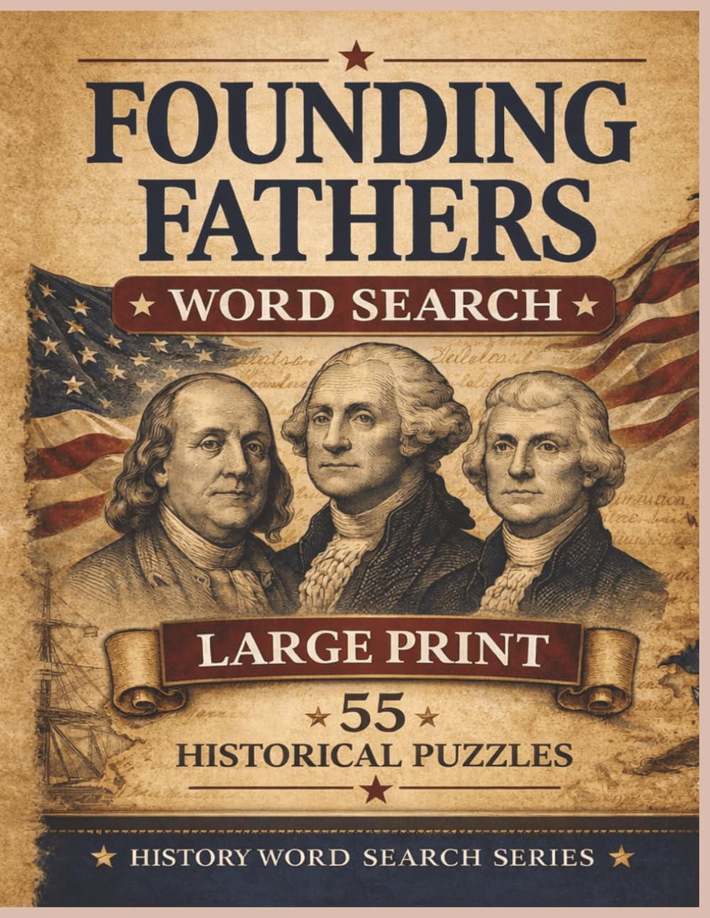 Founding Fathers Word Search: Large Print American History Puzzles with 55 Fun Challenges on Presidents, Patriots, and Revolutionary Era Leaders (Large Print American History & Patriotic Series)